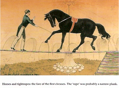Horses and tightropes. The 'rope' was a wooden plank.